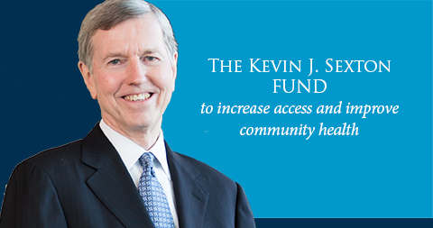 The Kevin J. Sexton Fund to Increase Access and Improve Community Health